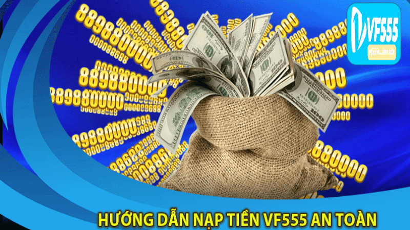 Cách Thực Hiện Nạp Tiền VF555 Casino