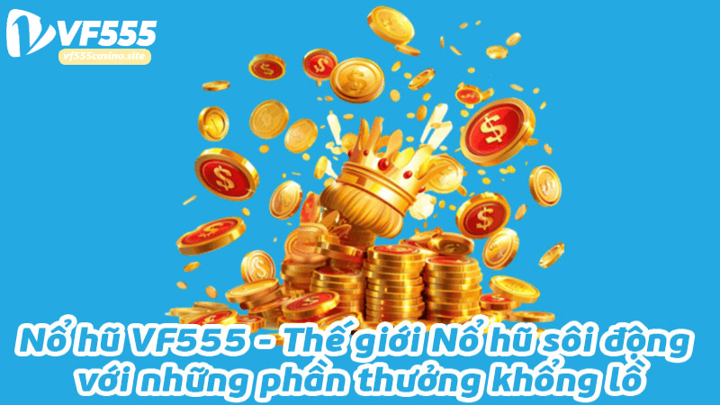 Game nổ hũ uy tín Vf555